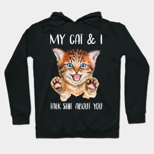 My Cat & I Talk Shit About You Hoodie